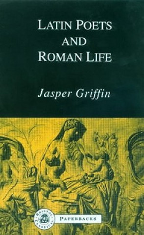 Kniha Latin Poets and Roman Life Jasper Griffin
