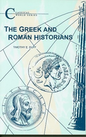 Livre Greek and Roman Historians Timothy E. Duff