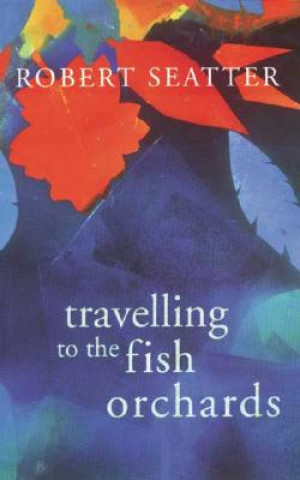 Carte Travelling to the Fish Orchards Robert Seatter