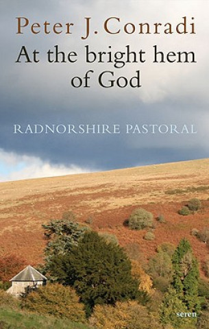 Книга At the Bright Hem of God: Radnorshire Pastoral Peter J Conradi