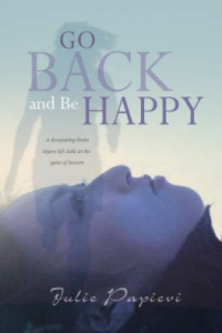 Knjiga Go Back and Be Happy Julie Papievis