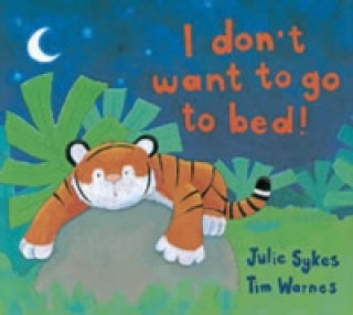 Livre I Don't Want to Go to Bed! Julie Sykes