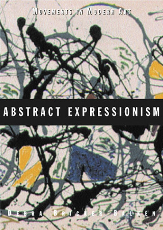 Книга Abstract Expressionism Debra Bricker Balken