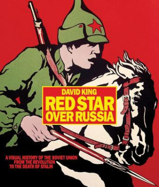 Carte Red Star over Russia: A Visual History of the Soviet Union from 1917 to the Death of Stalin David King