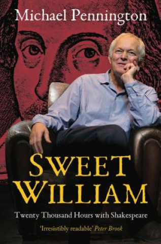 Carte Sweet William: Twenty Thousand Hours With Shakespeare Michael Pennington
