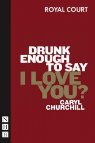 Könyv Drunk Enough To Say I Love You? Caryl Churchill