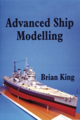 Kniha Advanced Ship Modelling Brian King