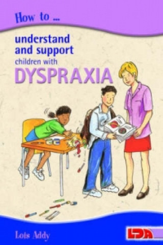 Kniha How to Understand and Support Children with Dyspraxia Lois Addy
