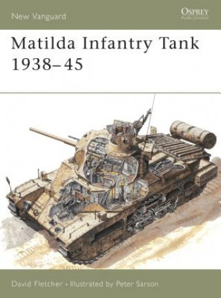 Könyv Matilda Infantry Tank 1938-45 David Fletcher