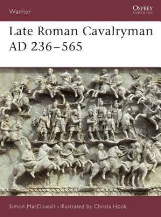Könyv Late Roman Cavalryman AD 236-565 Simon MacDowall