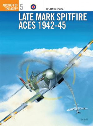 Kniha Late Mark Spitfire Aces 1942-45 Alfred Price