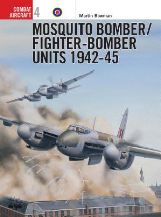 Kniha Mosquito Bomber/Fighter-Bomber Units 1942-45 Martin W. Bowman