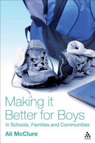 Kniha Making it Better for Boys in Schools, Families and Communities Ali McClure