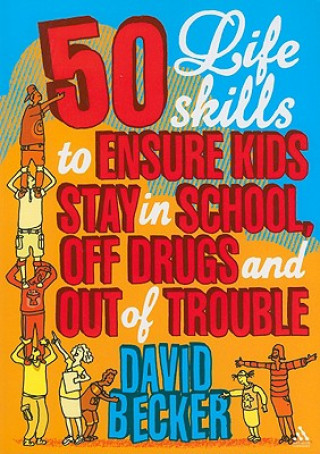 Könyv 50 Life Skills to Ensure Kids Stay In School, Off Drugs and Out of Trouble David Becker