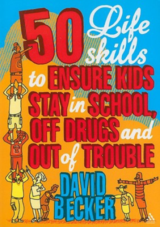 Kniha 50 Life Skills to Ensure Kids Stay In School, Off Drugs and Out of Trouble David Becker