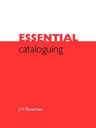 Knjiga Essential Cataloguing J.H. Bowman