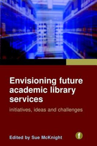 Carte Envisioning Future Academic Library Services Sue McKnight