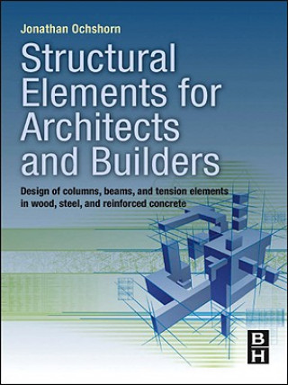 Könyv Structural Elements for Architects and Builders Jonathan Ochshorn