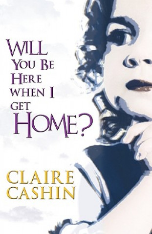 Carte Will You be Here When I Get Home? Claire Cashin