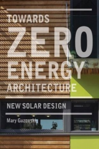Kniha Towards Zero Energy Architecture: New Solar Design Mary Guzowski