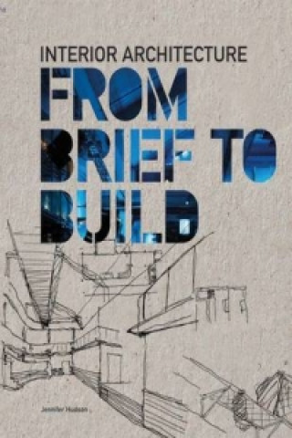 Kniha Interior Architecture: From Brief to Build Jennifer Hudson