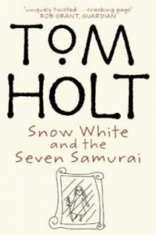 Könyv Snow White And The Seven Samurai Tom Holt
