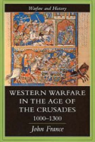 Kniha Western Warfare In The Age Of The Crusades, 1000-1300 John France