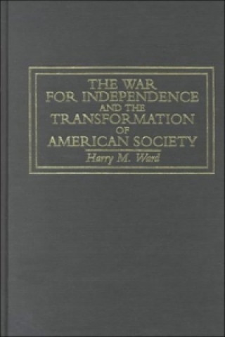 Carte War for Independence and the Transformation of American Society Harry M Ward