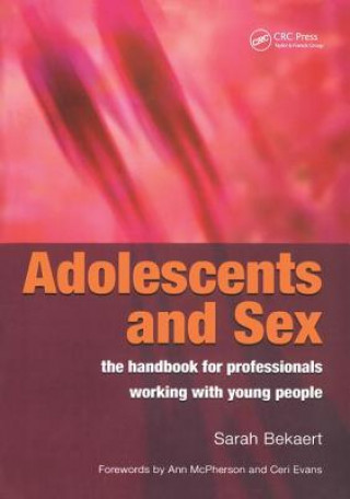 Knjiga Adolescents and Sex - The Handbook for Professionals Working With Young People Sarah Bekaert