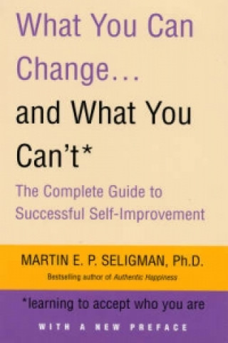 Kniha What You Can Change. . . and What You Can't Martin E P Seligman