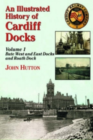 Könyv Illustrated History of Cardiff Docks John Hutton