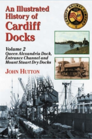 Kniha Illustrated History of Cardiff Docks John Hutton