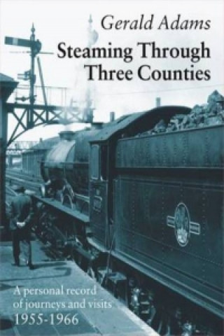 Knjiga Steaming Through Three Counties Gerald Adams