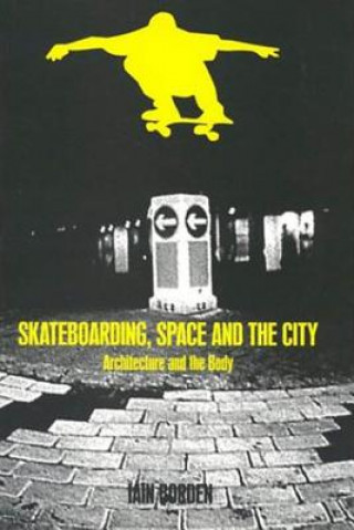 Kniha Skateboarding, Space and the City Iain Borden