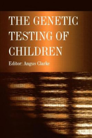 Kniha Genetic Testing of Children Angus Clarke