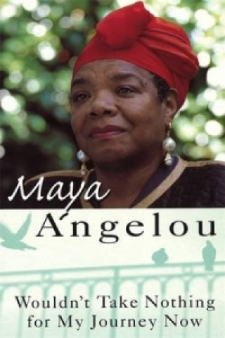 Carte Wouldn't Take Nothing For My Journey Now Maya Angelou