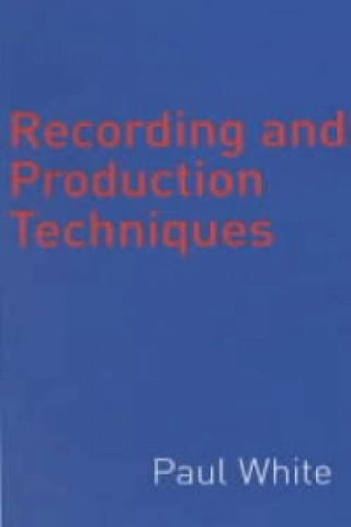 Kniha Recording And Production Techniques Paul White