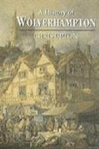 Книга History of Wolverhampton Chris Upton