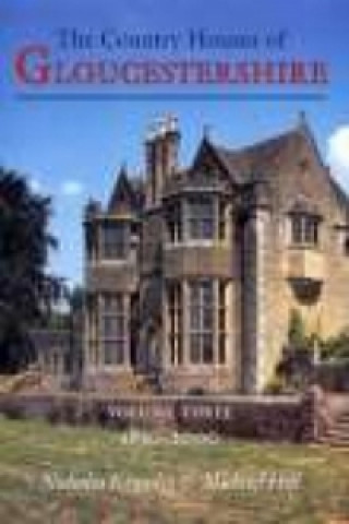 Kniha Country Houses of Gloucestershire Volume Three 1830-2000 Nicholas Kingsley