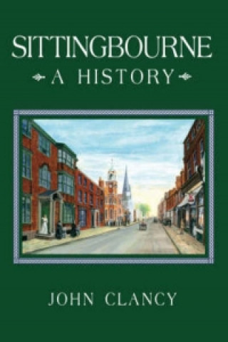 Kniha Sittingbourne: A History John Clancy