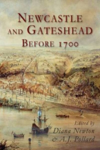 Carte Newcastle and Gateshead Before 1700 Diana Newton