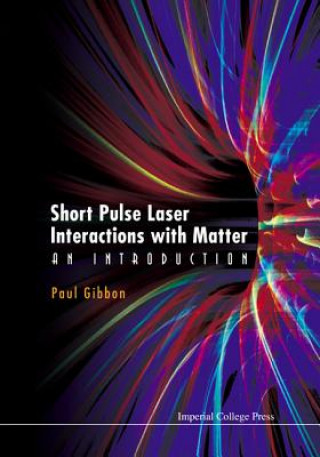 Kniha Short Pulse Laser Interactions With Matter: An Introduction Paul Gibbon