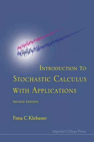 Kniha Introduction To Stochastic Calculus With Applications (2nd Edition) Fima C Klebaner