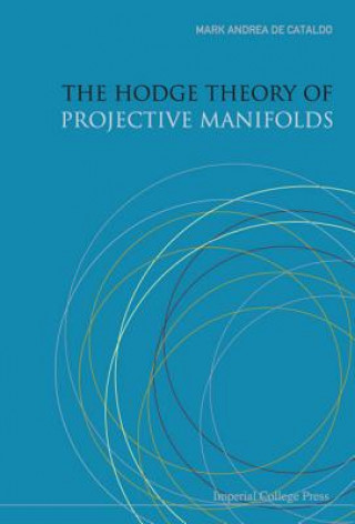 Carte Hodge Theory Of Projective Manifolds, The Mark Andrea A De Cataldo