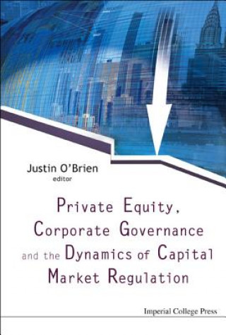 Kniha Private Equity, Corporate Governance And The Dynamics Of Capital Market Regulation Justin O´Brien