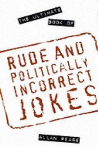 Kniha Ultimate Book of Rude and Politically Incorrect Jokes Allan Pease