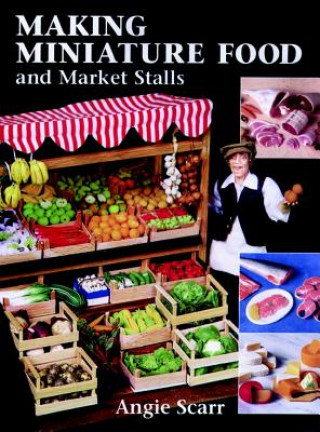 Libro Making Miniature Food and Market Stalls Angie Scarr