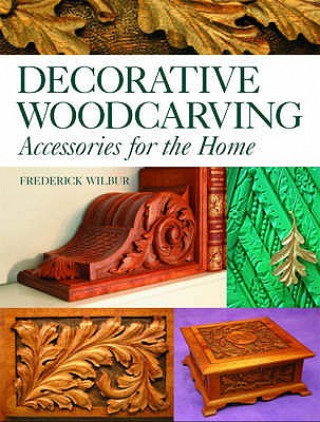 Kniha Decorative Woodcarving Fred Wilbur