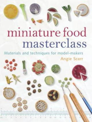 Kniha Miniature Food Masterclass Angie Scarr