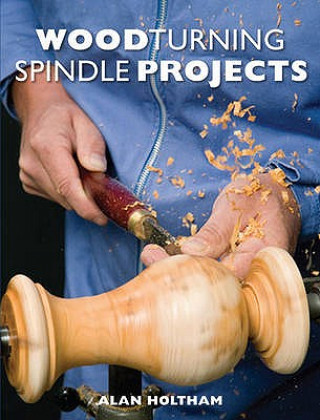 Carte Woodturning Spindle Projects Alan Holtham